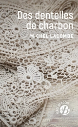 Des dentelles de charbon - Michel Lacombe