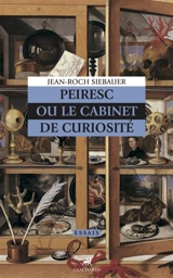 Peiresc ou Le cabinet des curiosités - Jean-Roch Siebauer