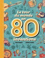 Le tour du monde en 80 inventions - Matt Ralphs
