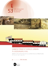 Habitat privé et espace urbain à Lugdunum (Lyon) : genèse et évolution de deux îlots au quartier antique du Verbe Incarné (Ier s. av. J.-C. - fin IIIe s. apr. J.-C.)