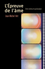 L'épreuve de l'âme : entre cinéma et psychanalyse - Jean-Michel Hirt
