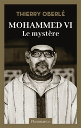 Mohammed VI : le mystère - Thierry Oberlé