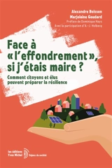 Face à l'effondrement, si j'étais maire ? : comment citoyens et élus peuvent préparer la résilience - Alexandre Boisson
