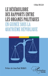 Le déséquilibre des rapports entre les organes politiques en Guinée sous la quatrième République - Cellou Diallo