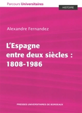 L'Espagne entre deux siècles : 1808-1986 - Alexandre Fernandez