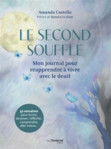 Le second souffle : mon journal pour réapprendre à vivre avec le deuil : 52 semaines pour écrire, dessiner, réfléchir, comprendre, aller mieux... - Amanda Castello