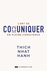 L'art de communiquer en pleine conscience - Nhât Hanh