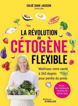 La révolution du cétogène flexible : maîtrisez votre santé à 360 degrés pour perdre du poids : inclus les meilleurs recettes de @nutri.keto - Chloë Shaw-Jackson