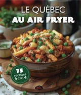 Le Québec au air fryer : 75 recettes d'ici - Éditions Les Malins
