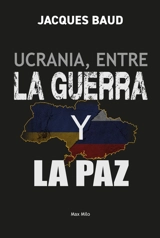 Ucrania, entre la guerra y la paz - Jacques Baud