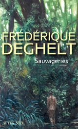 Sauvageries - Frédérique Deghelt