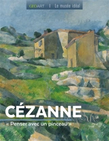 Cézanne : penser avec un pinceau - Françoise Bayle