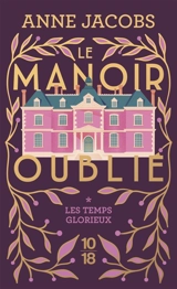 Le manoir oublié. Vol. 1. Les temps glorieux - Anne Jacobs
