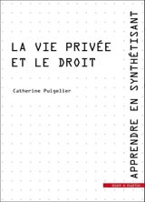 Apprendre en synthétisant. Vol. 9. La vie privée et le droit - Catherine Puigelier