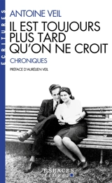 Il est toujours plus tard qu'on ne croit : chroniques - Antoine Veil
