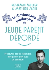 Le dictionnaire jubilatoire du jeune parent débordé - Benjamin Muller