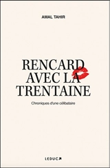 Rencard avec la trentaine : chroniques d'une célibataire - Amal Tahir