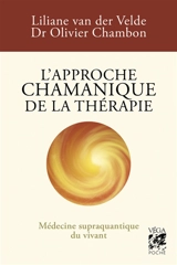 L'approche chamanique de la thérapie : médecine supraquantique du vivant - Liliane van der Velde