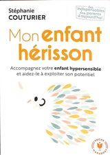 Mon enfant hérisson : accompagnez votre enfant hypersensible et aidez-le à exploiter son potentiel - Stéphanie Couturier
