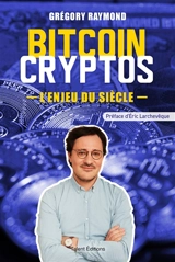 Bitcoin, cryptos : l'enjeu du siècle - Grégory Raymond