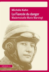 La fiancée du danger : mademoiselle Marie Marvingt - Michèle Kahn