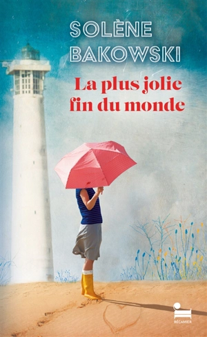 La plus jolie fin du monde - Solène Bakowski