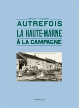 Autrefois la Haute-Marne à la campagne - Bruno Théveny