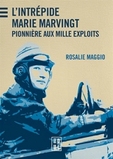 L'intrépide Marie Marvingt : pionnière aux mille exploits - Rosalie Maggio