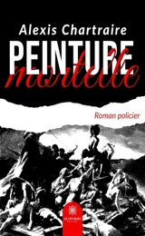 Peinture mortelle - Alexis Chartraire