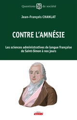 Contre l'amnésie : les sciences administratives de langue française de Saint-Simon à nos jours - Jean-François Chanlat