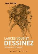 Lancez-vous et dessinez : dessinez tout et partout - Jake Spicer