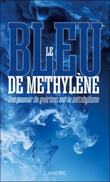 Le bleu de méthylène : son pouvoir de guérison sur le métabolisme - Raphaël Perez