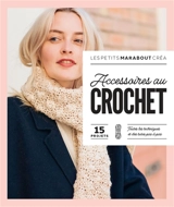 Accessoires au crochet : 15 projets, toutes les techniques et des tutos pas à pas - Marie-Noëlle Bayard