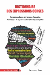 Dictionnaire des expressions corses : correspondance en langue française : accompagné de la prononciation phonétique simplifiée - Ernest Papi