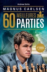 Magnus Carlsen : Ses 60 meilleures parties : les 60 meilleures parties - Andrew Soltis