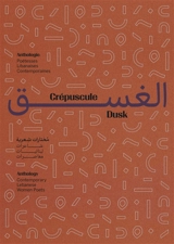Crépuscule : anthologie : poétesses libanaises contemporaines. Dusk : anthology : contemporary Lebanese women poets