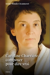 Caroline Charrière, composer pour dire vrai - Irène Minder-Jeanneret