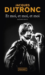 Et moi, et moi, et moi : mémoires - Jacques Dutronc