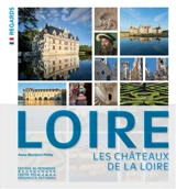 Loire : les châteaux de la Loire - Anne Muratori-Philip