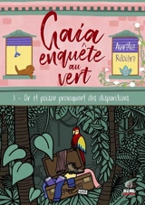 Gaia enquête au vert. Vol. 3. Or et poison provoquent des disparitions - Aurélie Ribière