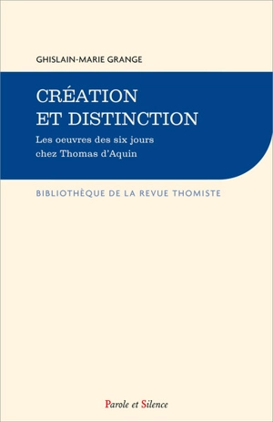 Création et distinction : les oeuvres des six jours chez Thomas d'Aquin - Ghislain-Marie Grange