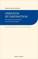 Création et distinction : les oeuvres des six jours chez Thomas d'Aquin - Ghislain-Marie Grange