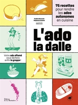 L'ado la dalle : 75 recettes pour rendre les ados autonomes en cuisine : votre ado affamé vous lâchera enfin la grappe ! - Pauline Beauvais