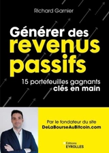 Générer des revenus passifs simplement : 15 portefeuilles gagnants clés en main - Richard Garnier