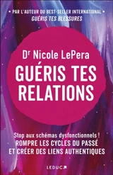Guéris tes relations : stop aux schémas dysfonctionnels ! : rompre les cycles du passé et créer des liens authentiques - Nicole LePera