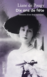 Dix ans de fête : mémoires d'une demi-mondaine - Liane de Pougy
