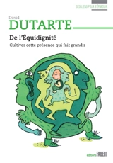 De l'équidignité : cultiver cette présence qui fait grandir - David Dutarte