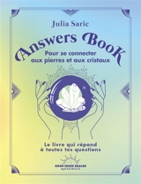 Answers book pour se connecter aux pierres et aux cristaux : le livre qui répond à toutes tes questions - Julia Saric