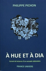 A hue et à dia : carnet de lectures d'un nomade sédentaire - Philippe Pichon