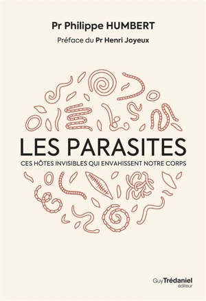 Les parasites : ces hôtes invisibles qui envahissent notre corps - Philippe Humbert